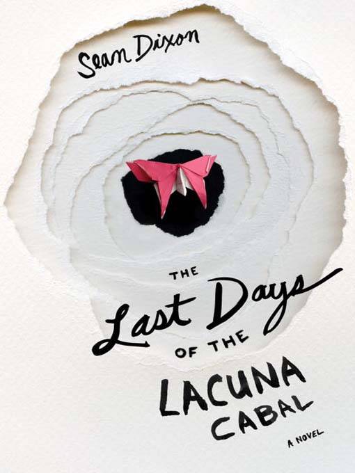 Title details for The Last Days of Lacuna Cabal by Sean Dixon - Available
